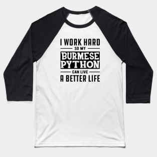 Burmese Python - I work Hard for my burmese python Baseball T-Shirt